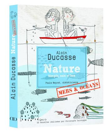 Couverture du livre « Nature mers et océans » de Alain Ducasse et Christophe Saintagne et Paule Neyrat aux éditions Alain Ducasse