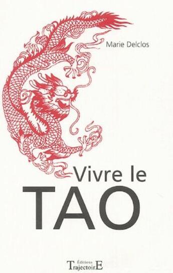 Couverture du livre « Vivre le tao » de Marie Delclos aux éditions Trajectoire