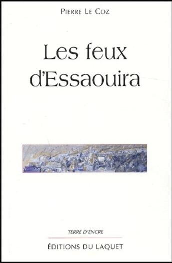 Couverture du livre « Les feux d'Essaouira » de Pierre Le Coz aux éditions Laquet