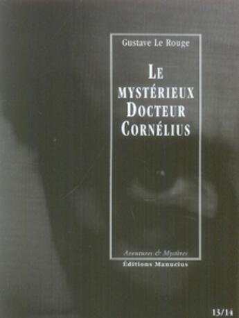 Couverture du livre « Le mystérieux docteur Cornélius t.13 et t.14 » de Gustave Le Rouge aux éditions Manucius