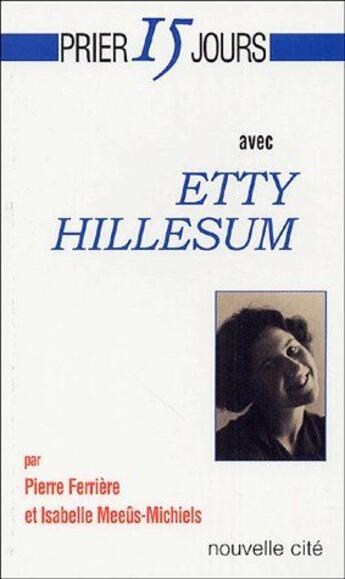 Couverture du livre « Prier 15 jours avec... : Etty Hillesum » de Pierre Ferriere et Isabelle Meeus-Michiels aux éditions Nouvelle Cite