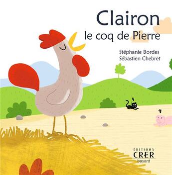 Couverture du livre « Clairon , le coq de Pierre - La parole des animaux » de Sebastien Chebret et Stephanie Bordes aux éditions Bayard Jeunesse