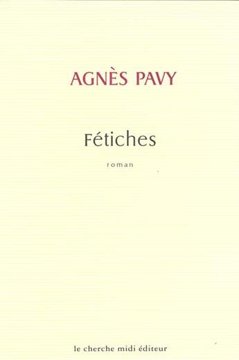 Couverture du livre « Fetiches » de Agnes Pavy aux éditions Cherche Midi