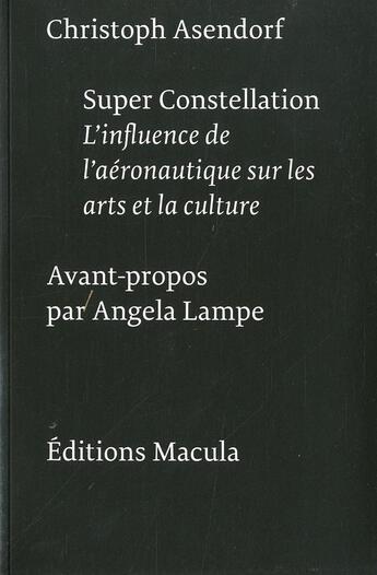 Couverture du livre « Super constellation ; l'influence de l'aéronautique sur les arts et la culture » de Christoph Asendorf aux éditions Macula