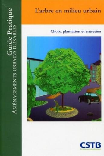 Couverture du livre « L'arbre en milieu urbain ; choix, plantation et entretien » de Claude Guinaudeau aux éditions Cstb