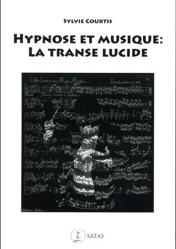 Couverture du livre « Hypnose et musique : la transe lucide » de Sylvie Courtis aux éditions Satas