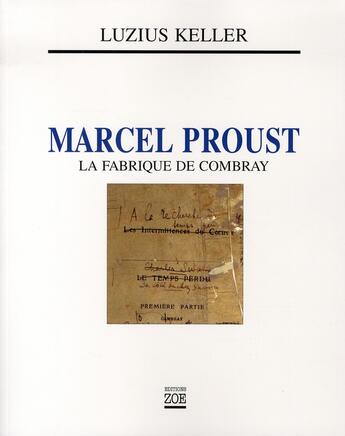 Couverture du livre « Marcel proust ; la fabrique de combray » de Luzius Keller aux éditions Zoe