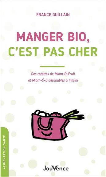 Couverture du livre « Manger bio sans dépenser plus : recettes et astuces » de France Guillain aux éditions Jouvence