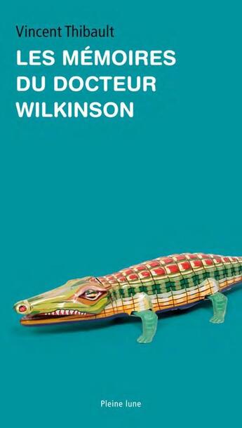 Couverture du livre « Les mémoires du docteur Wilkinson » de Vincent Thibault aux éditions Pleine Lune