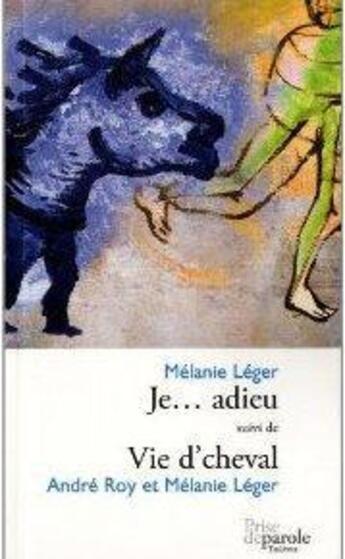 Couverture du livre « Je adieu : vie de cheval » de Leger Melanie F. aux éditions Prise De Parole