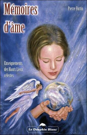 Couverture du livre « Memoires d'ame - enseignements des hauts lieux celestes » de Pierre Fortin aux éditions Dauphin Blanc