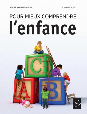 Couverture du livre « Pour mieux comprendre l'enfance. nouvelle edition augmentee » de Andre Bergeron aux éditions Soulières éditeur