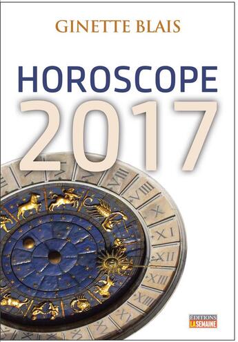 Couverture du livre « Horoscope 2017 » de Ginette Blais aux éditions La Semaine