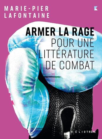 Couverture du livre « Armer la rage - pour une litterature de combat » de Lafontaine M-P. aux éditions Heliotrope