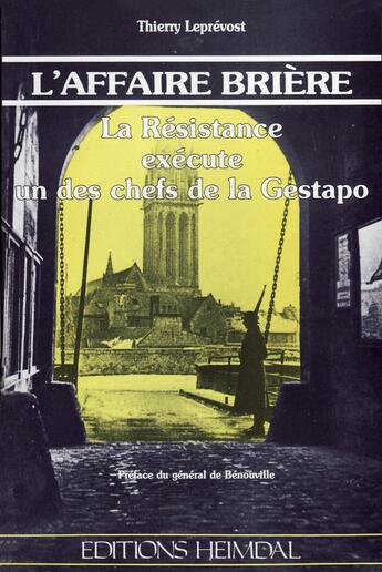 Couverture du livre « L'AFFAIRE BRIERE - LA RESISTANCE EXECUTE UN DES CHEFS DE LA GESTAPO » de Thierry Leprevost aux éditions Heimdal