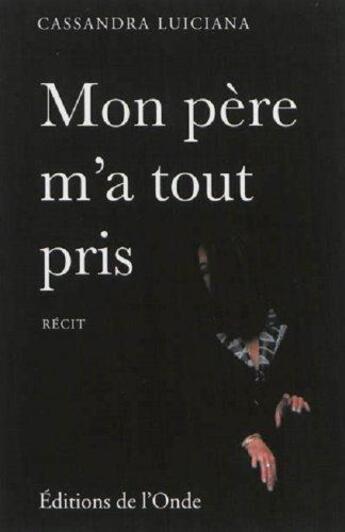 Couverture du livre « Mon père m'a tout pris » de Cassandra Luciana aux éditions De L'onde