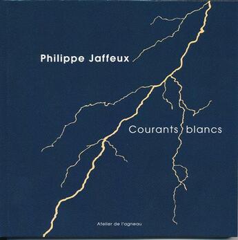 Couverture du livre « Courants blancs » de Philippe Jaffeux aux éditions Atelier De L'agneau