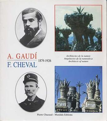 Couverture du livre « A. Gaudí , F. Cheval ; architectes de la nature » de Pierre Chazaud aux éditions Mandala-toulaud