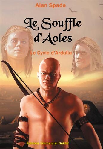 Couverture du livre « Le cycle d'Ardalia t.1 : le souffle d'Aoles » de Alan Spade aux éditions Emmanuel Guillot