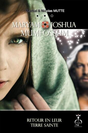 Couverture du livre « Maryam & Joshua Mumfossum ; retour en leur terre sainte » de Martial Mutte et Nicolas Mutte aux éditions Mjb Editions