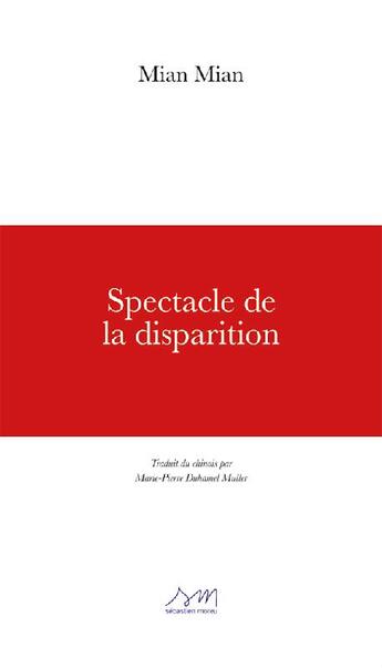 Couverture du livre « Spectacle de la disparition » de Mian Mian aux éditions Sebastien Moreu