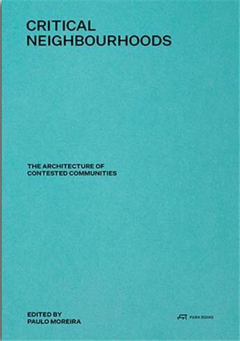 Couverture du livre « Critical neighbourhoods the architecture of contested communities » de  aux éditions Park Books