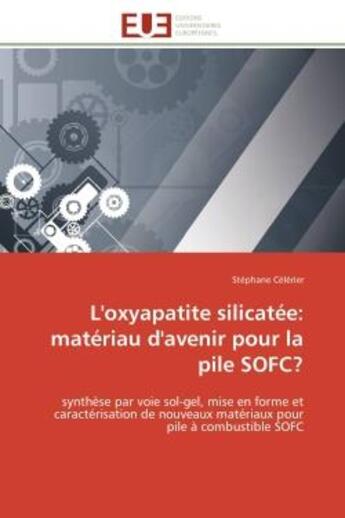 Couverture du livre « L'oxyapatite silicatee: materiau d'avenir pour la pile sofc? - synthese par voie sol-gel, mise en fo » de Celerier Stephane aux éditions Editions Universitaires Europeennes