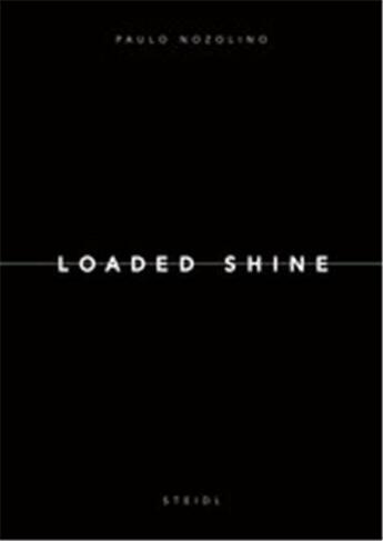 Couverture du livre « Paulo nozolino loaded shine » de Paulo Nozolino aux éditions Steidl