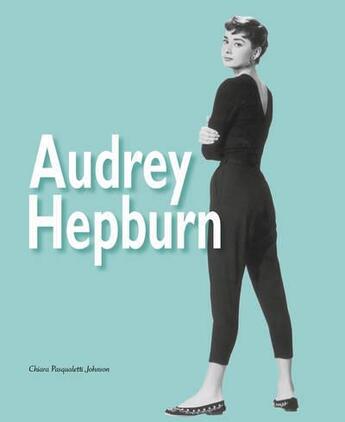 Couverture du livre « Audrey Hepburn » de Chiara Pasqualetti Johnson aux éditions White Star