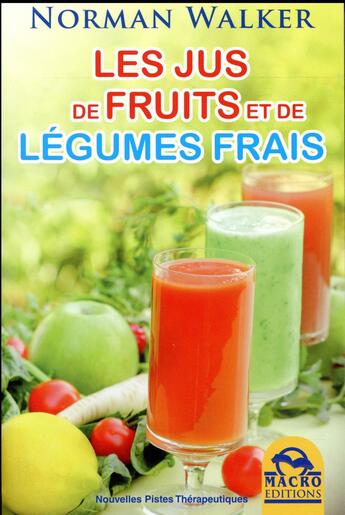 Couverture du livre « Les jus de fruits et de légumes frais (2e édition) » de Norman Walker aux éditions Macro Editions