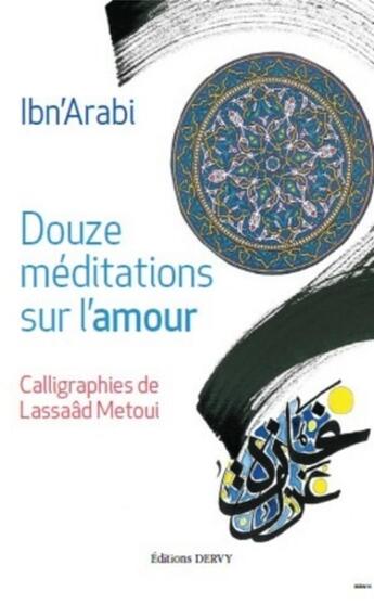 Couverture du livre « Douze méditations sur l'amour » de Lassaad Metoui et Ibn 'Arabi aux éditions Dervy