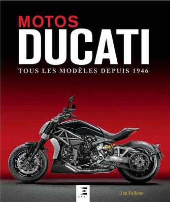 Couverture du livre « Motos Ducati ; tous les modèles depuis 1946 » de Ian Falloon aux éditions Etai