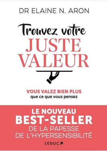 Couverture du livre « Trouvez votre juste valeur : vous valez bien plus que ce vous pensez » de Elaine N. Aron aux éditions Leduc