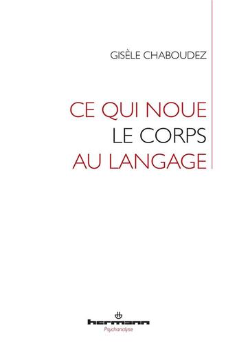 Couverture du livre « Ce qui noue le corps au langage » de Gisele Chaboudez aux éditions Hermann