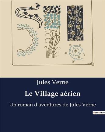 Couverture du livre « Le Village aérien : Un roman d'aventures de Jules Verne » de Jules Verne aux éditions Culturea