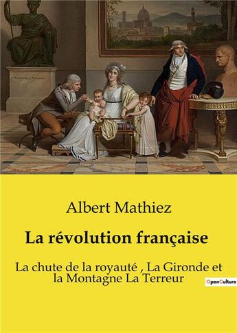 Couverture du livre « La révolution française : La chute de la royauté, La Gironde et la Montagne La Terreur » de Albert Mathiez aux éditions Shs Editions