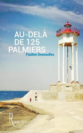 Couverture du livre « Au dela de 125 palmiers » de Paul Desnuelles aux éditions La Remanence