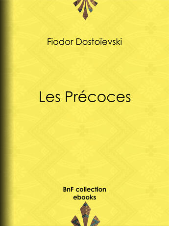 Couverture du livre « Les Précoces » de Fedor Mikhailovitch Dostoievski et Ely Halperine-Kaminsky aux éditions Bnf Collection Ebooks