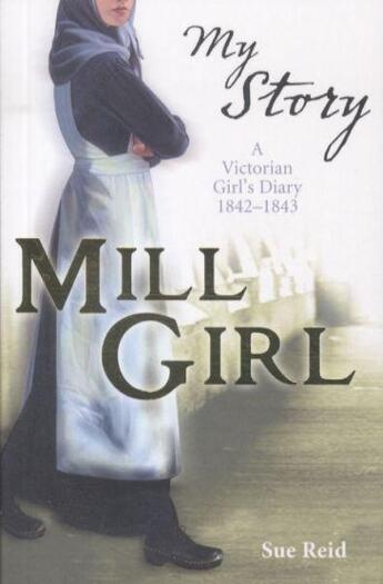 Couverture du livre « MILL GIRL: A VICTORIAN GIRL''S DIARY, 1842-1843 » de Sue Reid aux éditions Scholastic