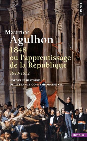 Couverture du livre « 1848 ou l'apprentissage de la republique - 1848 - 1852 » de Maurice Agulhon aux éditions Points