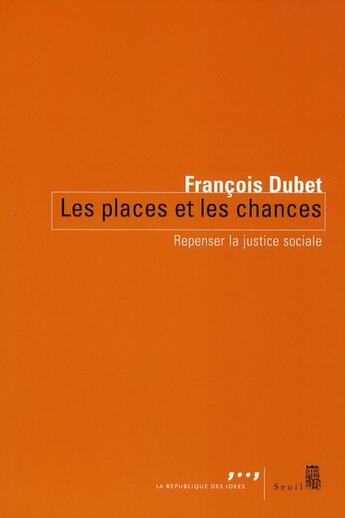 Couverture du livre « Les places et les chances ; repenser la justice sociale » de Francois Dubet aux éditions Seuil