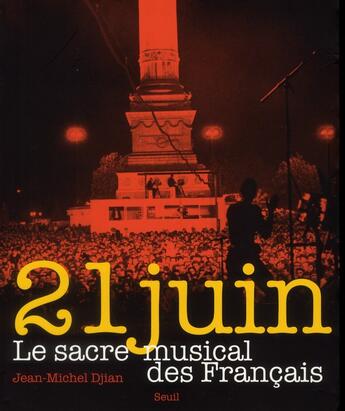 Couverture du livre « 21 juin ; le sacre musical des Français » de Jean-Michel Djian aux éditions Seuil