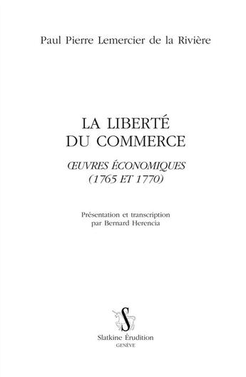 Couverture du livre « La liberté du commerce ; oeuvres économiques (1765 et 1770) » de Paul-Pierre Lemercier De La Riviere aux éditions Slatkine