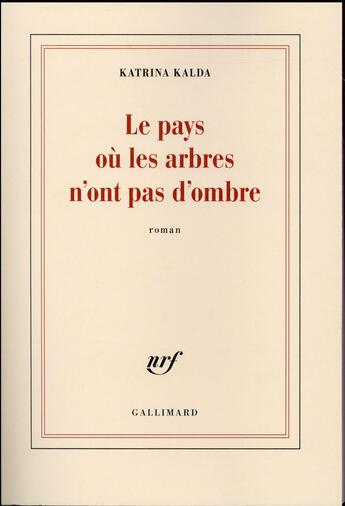 Couverture du livre « Le pays où les arbres n'ont pas d'ombre » de Katrina Kalda aux éditions Gallimard