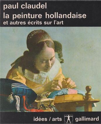 Couverture du livre « La peinture hollandaise et autres écrits sur l'art » de Paul Claudel aux éditions Gallimard