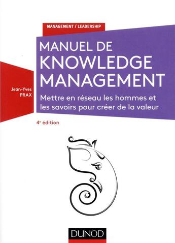 Couverture du livre « Knowledge management ; mettre en réseau les hommes et les savoirs (4e édition) » de Jean-Yves Prax aux éditions Dunod