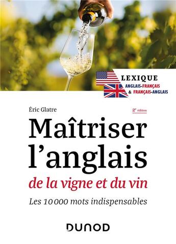 Couverture du livre « Maîtriser l'anglais de la vigne et du vin : Lexique anglais-français et français-anglais ; Les 10000 mots indispensables (2e édition) » de Eric Glatre aux éditions Dunod