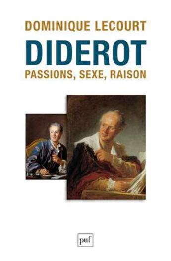 Couverture du livre « Diderot ; passions, sexe, raison » de Dominique Lecourt aux éditions Puf