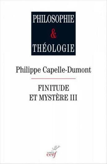 Couverture du livre « Finitude et mystère Tome 3 » de Philippe Capelle-Dumont aux éditions Cerf