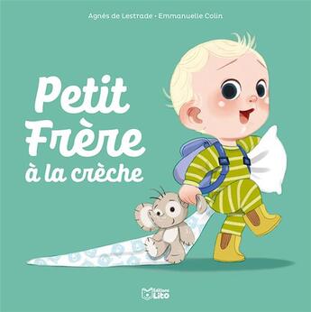 Couverture du livre « Petit Frère à la crèche » de Agnes De Lestrade et Emmanuelle Colin aux éditions Lito